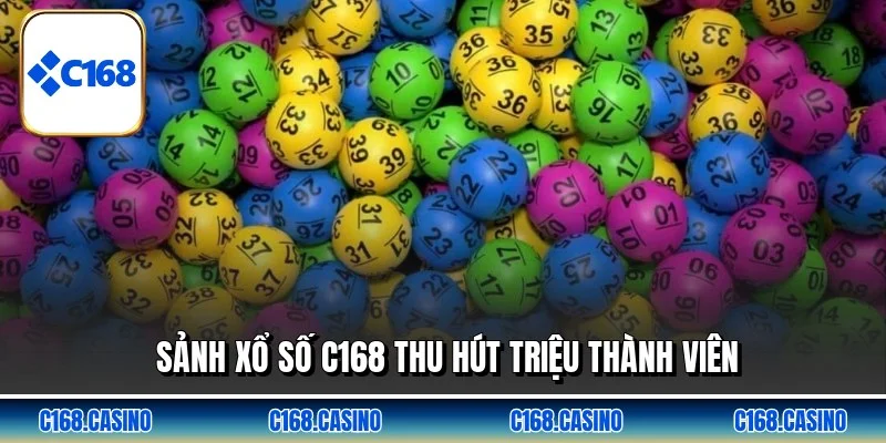 Sảnh xổ số C168 thu hút triệu thành viên