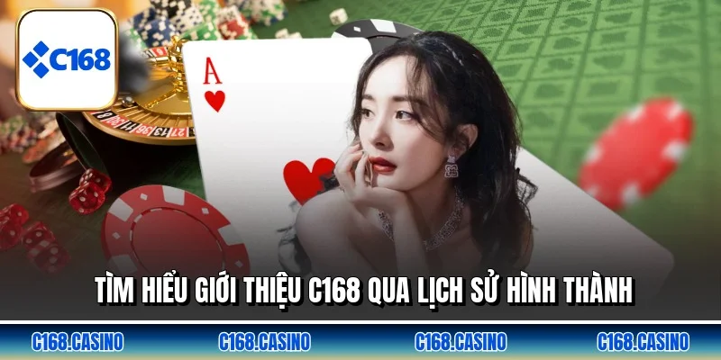Tìm hiểu giới thiệu C168 qua lịch sử hình thành